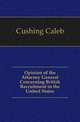 Opinion of the Attorney General Concerning British Recruitment in the United States, Cushing, Caleb 