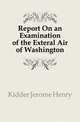 Report On an Examination of the Exteral Air of Washington, Kidder Jerome Henry 