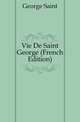 Vie De Saint George (French Edition), George Saint 
