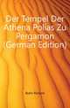 Der Tempel Der Athena Polias Zu Pergamon (German Edition), Bohn Richard 
