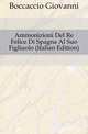 Ammonizioni Del Re Felice Di Spagna Al Suo Figliuolo (Italian Edition), Boccaccio Giovanni 
