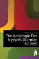 Die Aetiologie Des Erysipels (German Edition), Fehleisen Friedrich 