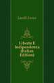 Liberta E Indipendenza (Italian Edition), Lavelli Enrico 