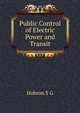 Public Control of Electric Power and Transit ..., Hobson S G 