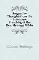 Suggestive Thoughts from the Extempore Preaching of the Rev. Heneage Gibbs, Gibbes Heneage 