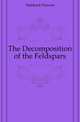 The Decomposition of the Feldspars, Hubbard Prevost 