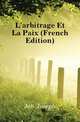 L'arbitrage Et La Paix (French Edition), Jobe Joseph 