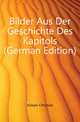Bilder Aus Der Geschichte Des Kapitols (German Edition), Huelsen Christian 