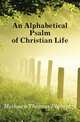 An Alphabetical Psalm of Christian Life, Methuen Thomas Plumptre 