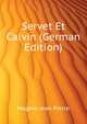Servet Et Calvin (German Edition), Magnin Jean Pierre 