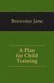 A Plan for Child Training, Brownlee Jane 