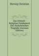 Das Ethisch-Religioese Fundament Der Aschyleischen Tragoedie (German Edition), Herwig Christian 
