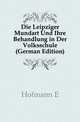 Die Leipziger Mundart Und Ihre Behandlung in Der Volksschule (German Edition), Hofmann E 