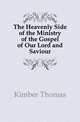 The Heavenly Side of the Ministry of the Gospel of Our Lord and Saviour, Kimber Thomas 