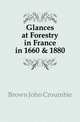 Glances at Forestry in France in 1660 & 1880, Brown John Croumbie 
