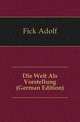 Die Welt Als Vorstellung (German Edition), Fick Adolf 