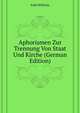 Aphorismen Zur Trennung Von Staat Und Kirche (German Edition), Kahl Wilhelm 