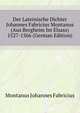Der Lateinische Dichter Johannes Fabricius Montanus (Aus Bergheim Im Elsass) 1527-1566 (German Edition), Montanus Johannes Fabricius 