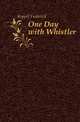One Day with Whistler, Keppel Frederick 