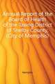 Annual Report of the Board of Health of the Taxing District of Shelby County, (City of Memphis)., Memphis 
