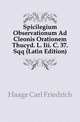Spicilegium Observationum Ad Cleonis Orationem Thucyd. L. Iii. C. 37. Sqq (Latin Edition), Haage Carl Friedrich 