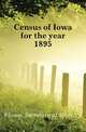 Census of Iowa for the year 1895, #Iowa. Secretary of State. cn 