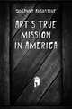 Art's True Mission in America, DUGANNE AUGUSTINE 