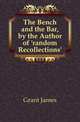 The Bench and the Bar, by the Author of 'random Recollections'., Grant, James 