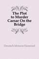 The Plot to Murder Caesar On the Bridge, Deutsch Monroe Emanuel 