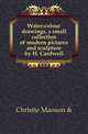 Water-colour drawings, a small collection of modern pictures and sculpture by H. Cardwell, Christie Manson &amp; 