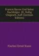 Francis Bacon Und Seine Nachfolger. 2E, Vollig Umgearb. Aufl (German Edition), Fischer Ernst Kuno 