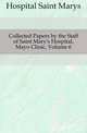 Collected Papers by the Staff of Saint Mary's Hospital, Mayo Clinic, Volume 6, Hospital Saint Marys 