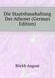 Die Staatshaushaltung Der Athener (German Edition), Boeckh August 