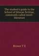 The student's guide to the School of "litterae fictitiae", commonly called novel-literature, T.E. Brown 