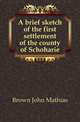 A brief sketch of the first settlement of the county of Schoharie, Brown John Mathias 