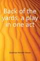 Back of the yards, a play in one act, Goodman Kenneth Sawyer 