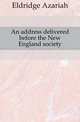 An address delivered before the New England society, Eldridge Azariah 