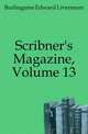 Scribner's Magazine, Volume 13, Burlingame Edward Livermore 