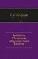 Institutio Christianae religionis (Latin Edition), Calvin Jean 