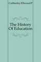 The History Of Education, Cubberley, Ellwood Patterson 