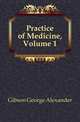 Practice of Medicine, Volume 1, Gibson George Alexander 