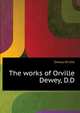 The works of Orville Dewey, D.D. .., Dewey, Orville 