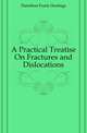 A Practical Treatise On Fractures and Dislocations, Hamilton Frank Hastings 