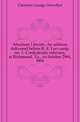 Abraham Lincoln. An address delivered before R. E. Lee camp, no. 1, Confederate veterans, at Richmond, Va., on 0ctober 29th, l909, Christian George Llewellyn 
