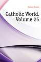 Catholic World, Volume 25, Fathers Paulist 