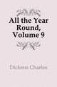 All the Year Round, Volume 9, Чарльз Диккенс 