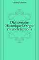 Dictionnaire Historique D'argot (French Edition), Larchey Loredan 