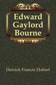 Edward Gaylord Bourne, Herrick, Francis Hobart, 1858-1940 