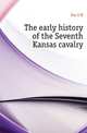 The early history of the Seventh Kansas cavalry, Fox S M 