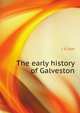 The early history of Galveston, Dyer Joseph O 